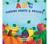 ABC Finding Fruits & Veggies: From the Farm and Orchard to the Kitchen Table (Come Learn with Me!)
