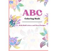 ABC Floral Coloring Book: Big Bold Letters with Beautiful Flower Designs | Fun Alphabet Coloring for Kids & Toddlers: Preschool Alphabet Coloring Book ... Learning & Relaxing Activity for Kids 2-5