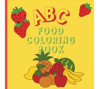 ABC Food Coloring Book: a is for apple! Color, Learn, and Explore the Alphabet One Letter at a Time For ages 3-6: Perfect for preschoolers, pre-K, and early learners