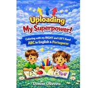 ABC for Bilingual: English & Portuguese. Uploading My Superpower!: Coloring with My Right and Left Hand