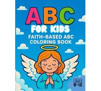 ABC FOR KIDS - FAITH-BASED COLORING BOOK: Alphabet Coloring Book for kids 8 to 12