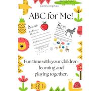 ABC for me: Fun time with your children, learning and playing together.