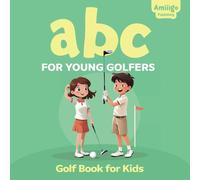 ABC for Young Golfers: A Golf Book for Kids: Perfect Golf Book for Babies and Toddlers: 2 (The ABC Children’s Explorer Series)
