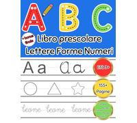 ABC Forme Lettere Numeri Parole Primi Passi 3+: Libro prescolare di attività per bambini per imparare l'alfabeto, i numeri, le forme, i colori ed a ricalcare. Bonus Finale! Copertina Flessibile