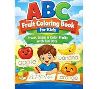 ABC Fruit Coloring Book for Kids: Fun Fruit Coloring and Letter Tracing Workbook for Toddlers: An Early Learning Activity Book to Improve Handwriting and Vocabulary for Kids Ages 3-6