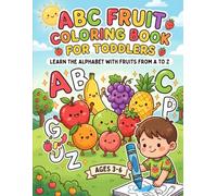 ABC Fruit Coloring Book for Toddlers: Learn the Alphabet with Fruits from A to Z | Fun and Easy Coloring Pages for Kids Ages 3-6 | Preschool and Kindergarten Activity Book