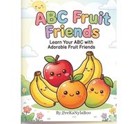 ABC Fruit Friends: Learn your ABC with Adorable Fruit Friends (The PeeKaNylaBoo Alphabet Friends)