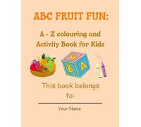 ABC Fruit Fun: A to Z Coloring and Activity Book for Kids: Learn the Alphabet with Fruits, Mazes, Matching Games, and More!