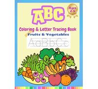 ABC Fruits and Vegetables Coloring Book and Letter Tracing for kids Ages 2 to 5: A fun ABC coloring book and letter tracing activity for kids