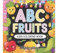 ABC Fruits Kids Coloring Book: Bold & Easy Coloring Pages for Ages 2-6, Learn the Alphabet with Adorable Fruit Friends: Early learning alphabet book, ... abc workbook, Kids educational coloring book