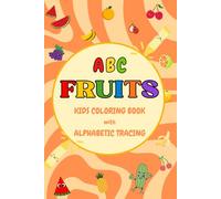 ABC FRUITS KIDS COLORING BOOK WITH ALPHABET TRACING: AGE 1-7 (MY LEARNING SERIES)
