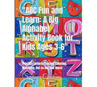 "ABC Fun and Learn: A Big Alphabet Activity Book for Kids Ages 3-6": Practice Letters, Tracing, Coloring, Matching, Dot-to-Dot and More!