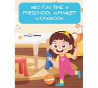 ABC Fun Time: A Preschool Alphabet Workbook: Learn Letters with Tracing, Coloring, and Fun Activities for Ages 3-5