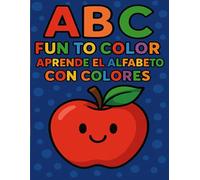 ABC Fun to Color: Aprende el Alfabeto con Colores - Bilingual Alphabet Coloring Book for Kids: A Fun and Educational Coloring Adventure to Learn the Alphabet in English and Spanish!