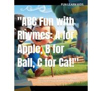 "ABC Fun with Rhymes: A for Apple, B for Ball, C for Cat!": "A Colorful 3D Alphabet Book for Toddlers and Preschoolers to Learn Letters and Words"
