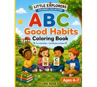 ABC Good Habits Coloring Book: Learn the Alphabet Through Kind Words, Positive Actions and Fun Activities for Kids Ages 4-7 (LITTLE EXPLORERS COLORING COLLECTION)
