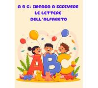 ABC: IMPARA A SCRIVERE LE LETTERE DELL’ALFABETO: Quaderno per bambini per ricalcare le lettere in stampatello e corsivo. Per scuola materna ed elementari