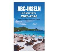 ABC-INSELN-REISEFÜHRER 2025-2026: Entdecken Sie den einzigartigen Charme jeder Insel