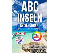 Abc Inseln Reiseführer 2026: Entdecken Sie die verborgenen Schätze von Aruba, Bonaire und Curaçao | Ihr ultimativer Reiseführer für Strände, Kultur und Abenteuer