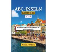 ABC-INSELN-REISEFÜHRER 2026: Erleben Sie das Drei-Insel-Paradies der südlichen Karibik
