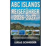 ABC ISLANDS REISEFÜHRER 2026-2027: Eine Umfassende Ressource, die Sehenswürdigkeiten, Essen, Transport, Unterkunft, Geschichte und Alles Dazwischen Abdeckt