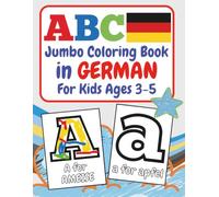 ABC Jumbo Coloring Book in GERMAN For Kids Ages 3-5: 100+ Double-sided Alphabet Coloring Pages Including Ä, Ö, Ü, ß. German Immersion Bilingual ... and Words A to Z (ABC Jumbo Languages)