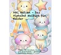 ABC Katzen - Das Alphabet Malbuch für Kinder: Perfekt für Vorschule, Kindergarten und Grundschule - spielerisch Buchstaben lernen