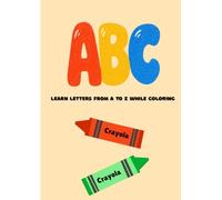 ABC: LEARN LETTERS FROM A TO Z WHILE COLORING