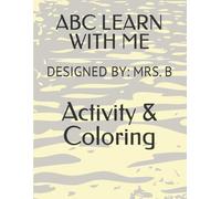 ABC LEARN WITH ME: DESIGNED BY: MRS. B