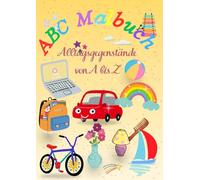 ABC Malbuch für Kinder - Dinge des Alltags von A bis Z: Einfache Ausmalbilder zum Alphabet-Lernen • Perfekt für Kinder ab 1 Jahren (Mein erstes Alphabet-Malbuch)