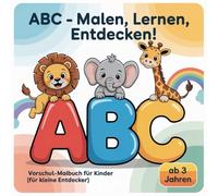 ABC - Malen, Lernen, Entdecken! | Vorschul-Malbuch für Kinder (Für kleine Entdecker) ab 3 Jahren: Das kreative ABC-Malbuch - alle Buchstaben von A bis Z in groß und klein
