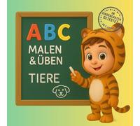 ABC Malen & Üben - Tiere: Lernen mit Spaß - Buchstaben entdecken, malen und schreiben üben