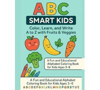 ABC Mastery: Your Child Will Learn the Alphabet with Fruits & Veggies - Guaranteed Fun!: A Powerful Coloring Book That Makes Learning Letters Easy, Fun, and Unforgettable for Kids Ages 3-6
