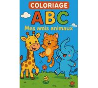 ABC Mes amis animaux: Livre de Coloriage Amusant et Éducatif de A à Z pour Tout-Petits et Enfants!