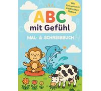 ABC mit Gefühl - Mein achtsames Mal- und Lernbuch für Kinder ab 4: Ein beruhigendes Ausmalbuch mit großem Lernwert: Buchstaben nachspuren, liebevolle ... - für Vorschulkinder und die erste Klasse