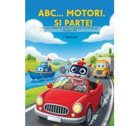 ABC...MOTORI, SI PARTE!: Con tanti disegni da colorare e divertenti mini-giochi per imparare l’ABC