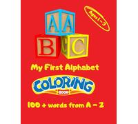 ABC - My First Coloring Book: 100 + Simple Words from A - Z - Alphabets, Animals, Toys for Girls and Boys Toddlers 1 through 3