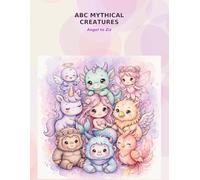 ABC Mythical Creatures: Angel to Ziz Coloring Book for Kids Ages 3-8: Learn the Alphabet with 26 Cute and Magical Creatures, Fun Facts and Big Bold Easy Pages (ABC Coloring books)