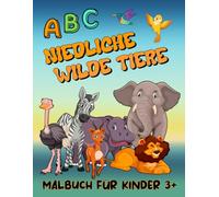 ABC Niedliche Wild Tiere, Malbuch für Kinder 3+: Eine farbenfrohe Reise durch das Alphabet und dabei das Lernen von Buchstaben und Tieren, perfekt für Kleinkinder und Vorschulkinder!