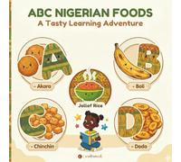 ABC Nigerian Foods: A Tasty Learning Adventure: An Early Childhood Alphabet and Cultural Learning Book for Kids