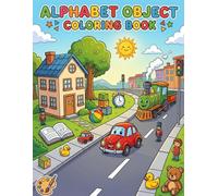 ABC Object Coloring Book for Kids Ages 1-6: Learn Alphabet Letters with Fun Everyday Objects from A to Z & Easy Coloring Pages for Preschoolers and Toddlers