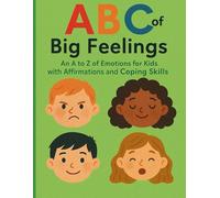 ABC of Big Feelings: An A to Z of Emotions with Affirmations and Coping Skills
