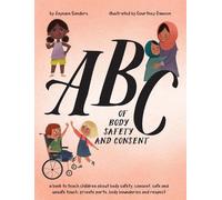 ABC of Body Safety and Consent: A book to teach children about body safety, consent, safe and unsafe touch, private parts, body boundaries and respect