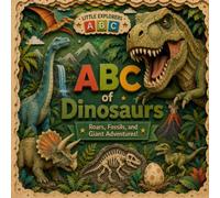 ABC of Dinosaurs: Roars, Fossils, and Giant Adventures! (Little Explorers ABC)