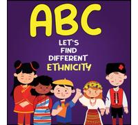 ABC of ethnicities : ABC let's find different ethnicity: abc of ethnicity, An illustrated alphabet children book about diversity and different ... Kids: Ignite Curiosity, Spark Genius!)