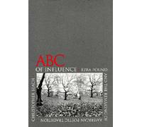 ABC of Influence/E Pound: Ezra Pound and the Remaking of American Poetic Tradition