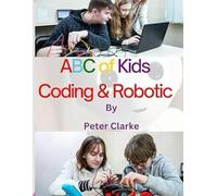 ABC of Kids Coding & Robotic: Coding & Robotic: 1 (ABC of Kids Coding & Robotics)