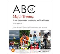 ABC of Major Trauma: Rescue, Resuscitation with Imaging, and Rehabilitation (ABC Series 5th edition)