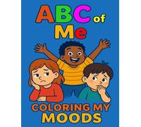 ABC of Me: Coloring My Moods: Helping Little Hearts Understand Big Feelings