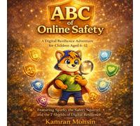 ABC of Online Safety: A Digital Resilience Adventure for Children Aged 6-12: Build 7 Essential Digital Safety Skills with Sparky the Safety Squirrel - For Parents, Educators and Children Worldwide